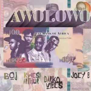 BoJ - Awolowo ft. Joey B, Kwesi Arthur & DarkoVibes